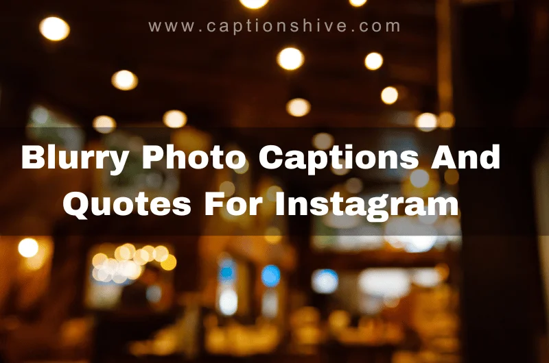 Blurry Photo Captions And Quotes For Instagram