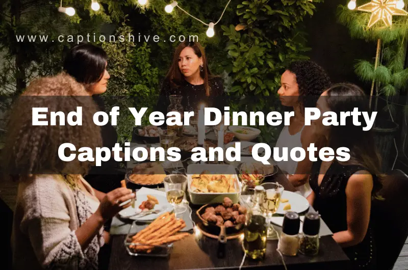 240+ Best End Of Year Dinner Party Captions And Quotes 2024
