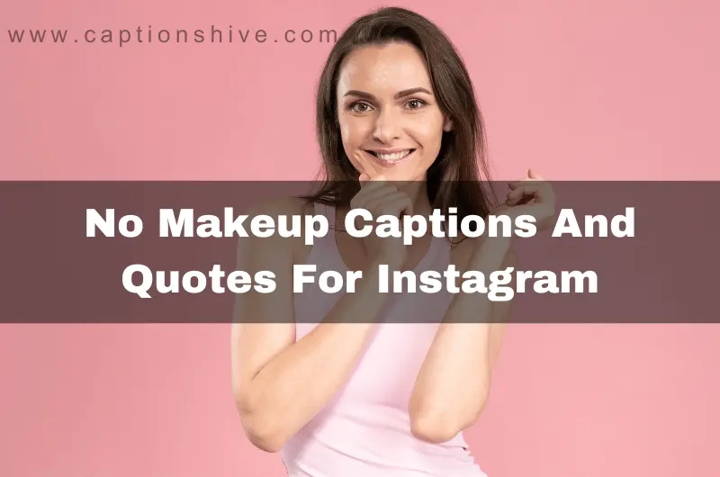 540+ Best No Makeup Captions And Quotes For Instagram 2024