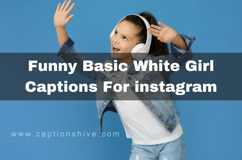 Funny Basic White Girl Captions for instagram