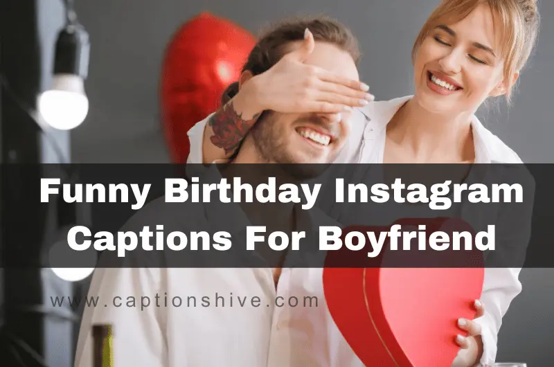 Funny Birthday Instagram Captions For Boyfriend