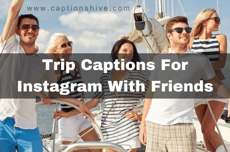Trip Captions For Instagram With Friends