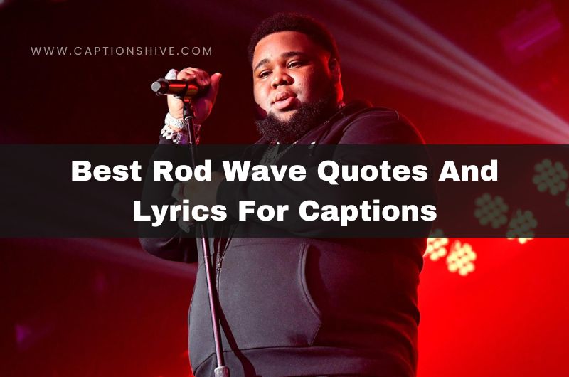 180+ Best Rod Wave Quotes And Lyrics For Captions In 2024