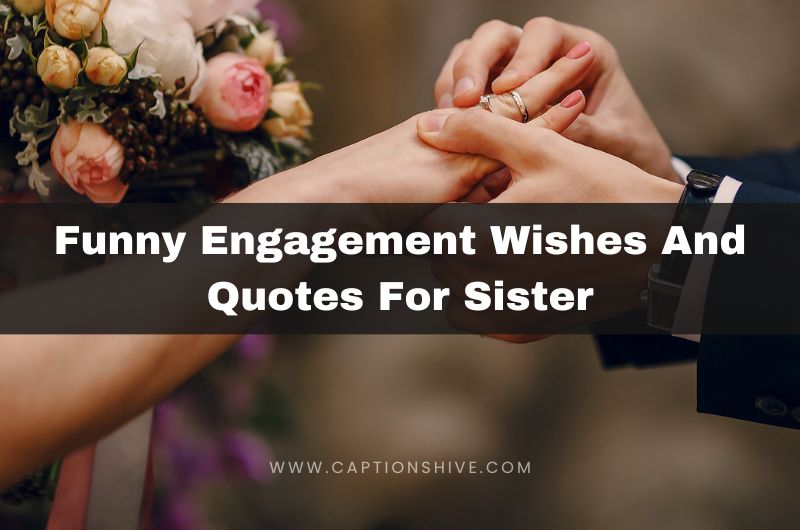 Funny Engagement Wishes And Quotes For Sister