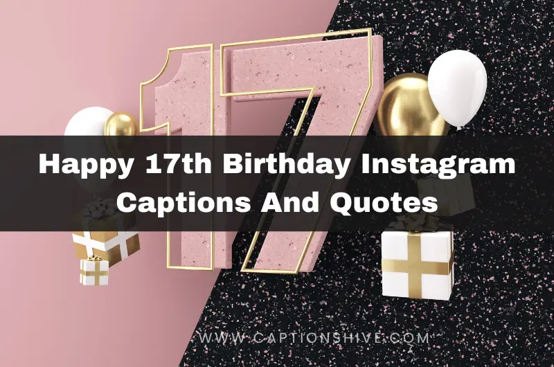 Happy 17th Birthday Instagram Captions And Quotes