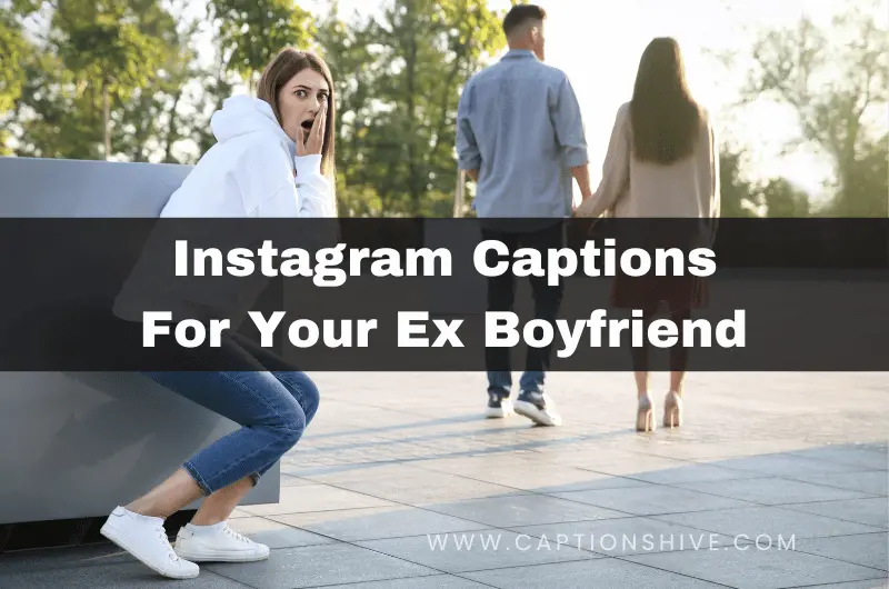 Instagram Captions For Your Ex Boyfriend