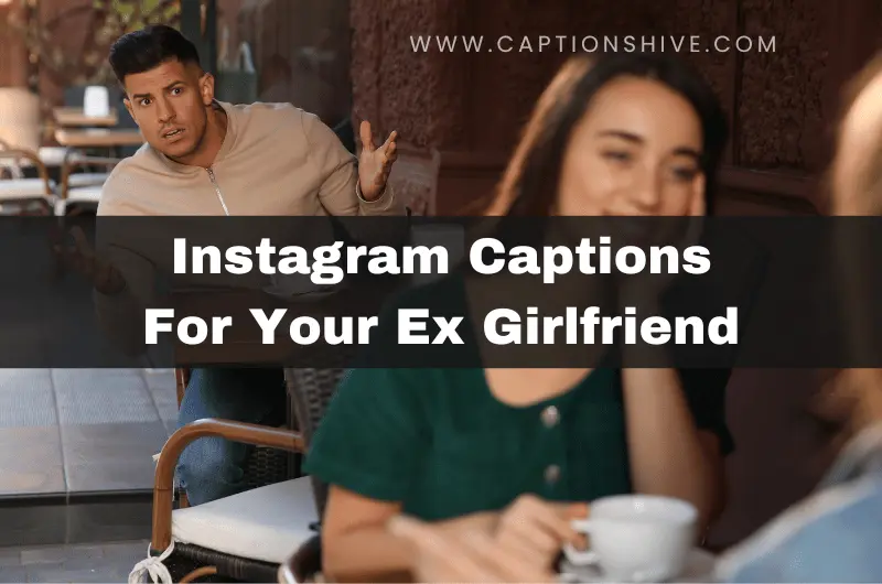 Instagram Captions For Your Ex Girlfriend