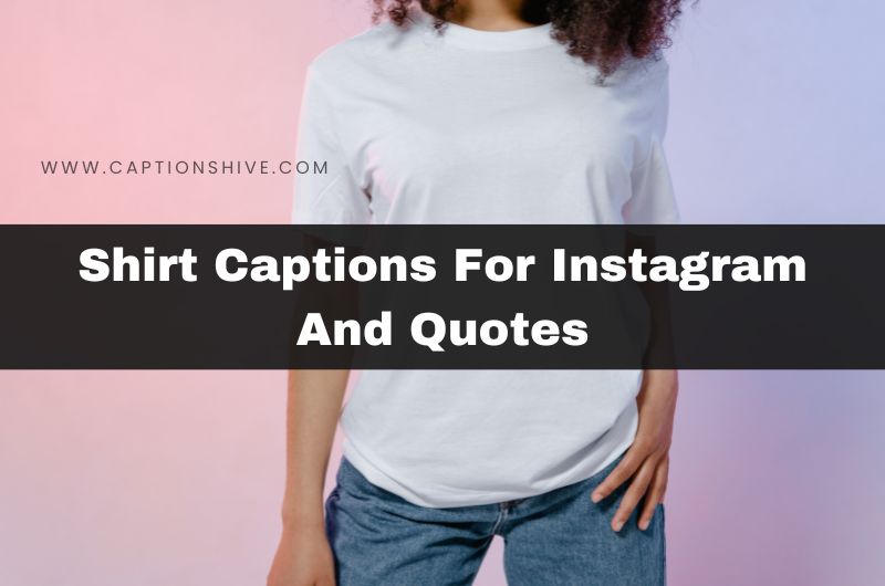 Shirt Captions For Instagram And Quotes