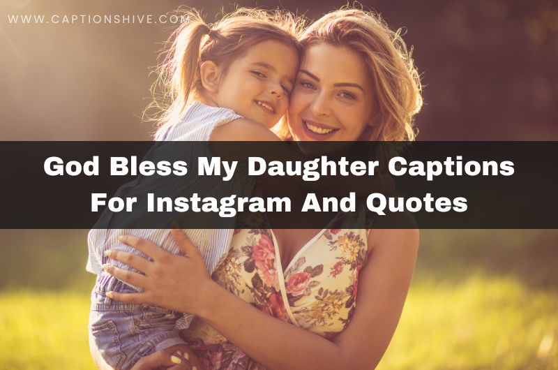 God Bless My Daughter Captions For Instagram And Quotes