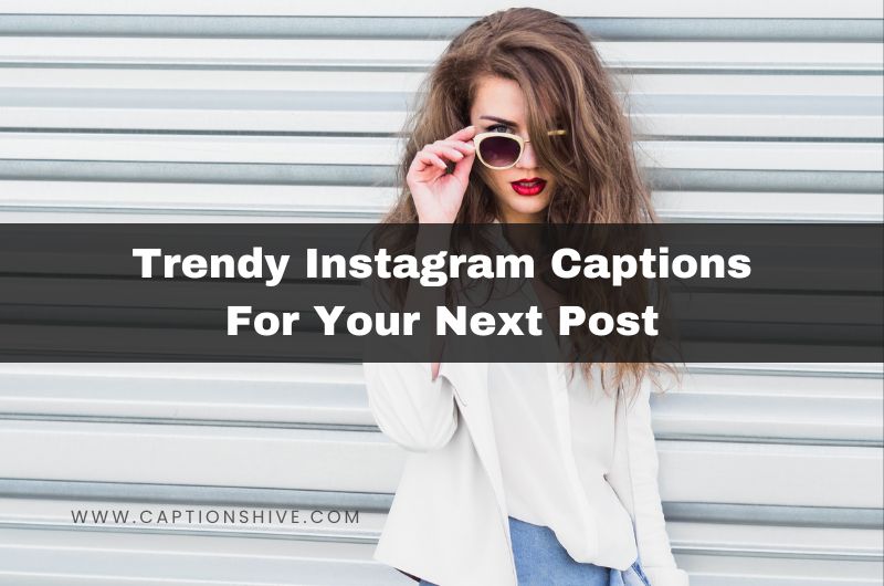 240+ Best Trendy Instagram Captions For Your Next Post 2024