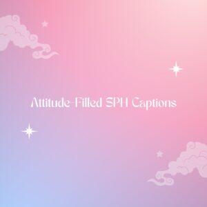 Attitude-Filled SPH Captions