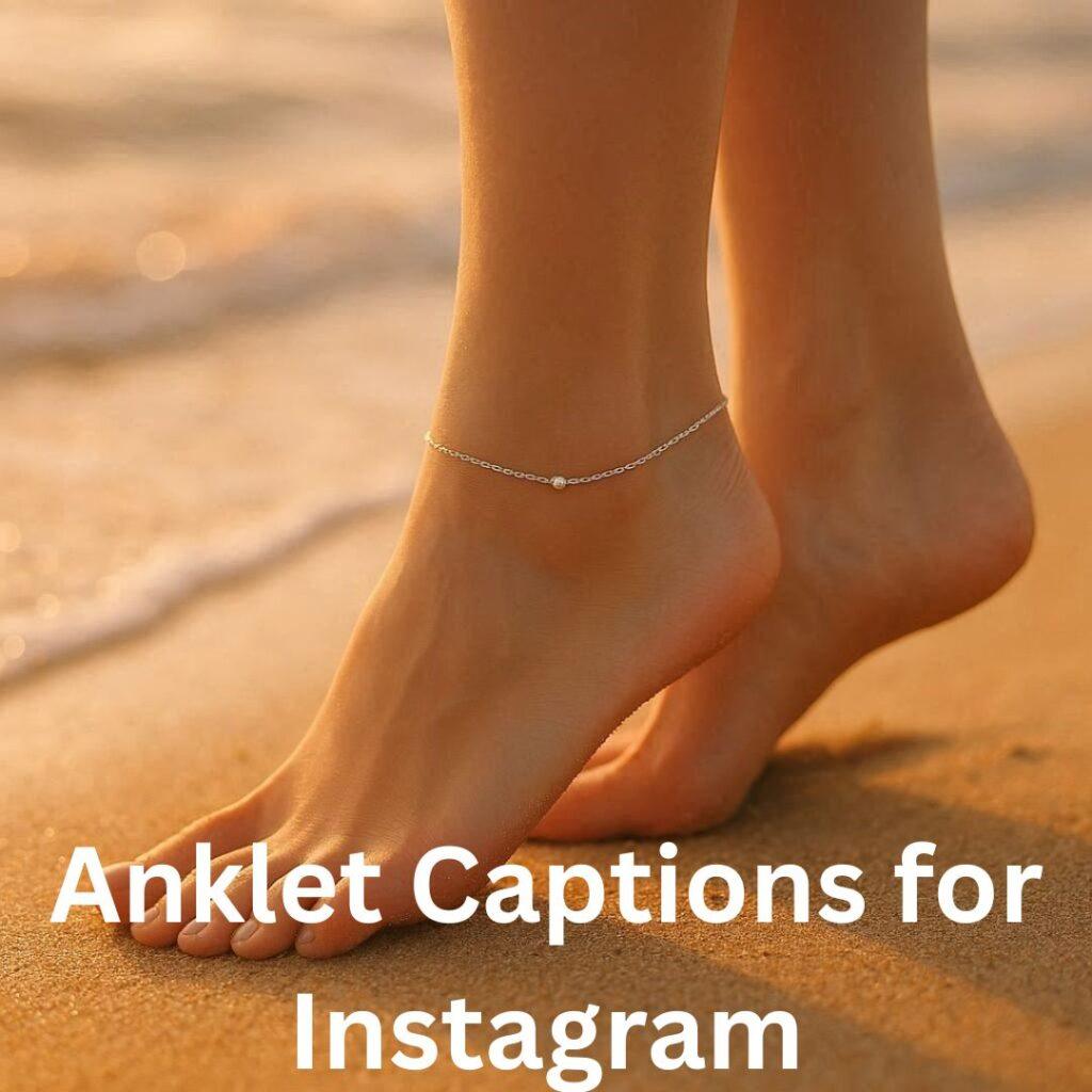 271+ Best Anklet Captions for Instagram With Quotes