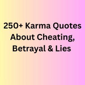 250+ Karma Quotes About Cheating, Betrayal & Lies 