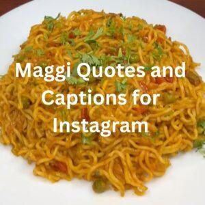 325+ Best Maggi Quotes and Captions for Instagram