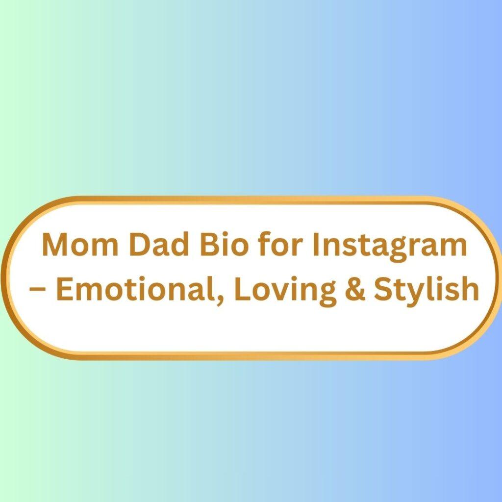 301+ Mom Dad Bio for Instagram | Emotional, Loving & Stylish