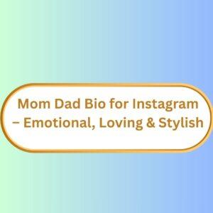 301+ Mom Dad Bio for Instagram | Emotional, Loving & Stylish