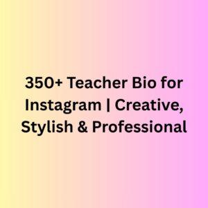 350+ Teacher Bio for Instagram | Creative, Stylish & Professional