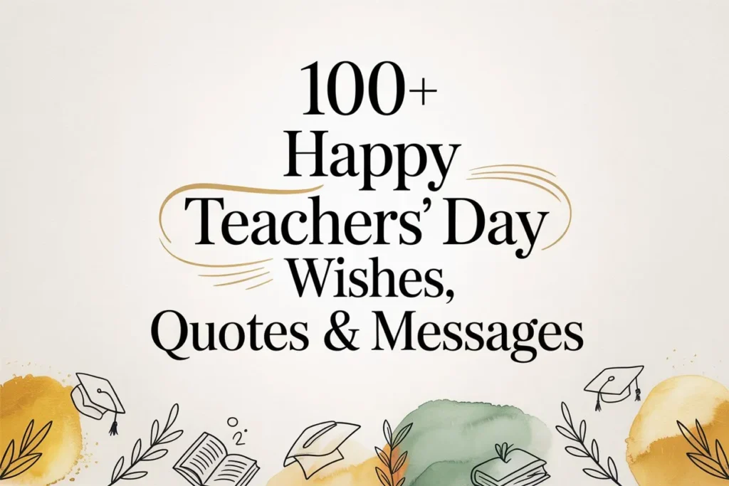 100+ Happy Teachers' Day Wishes, Quotes & Messages to Express Gratitude