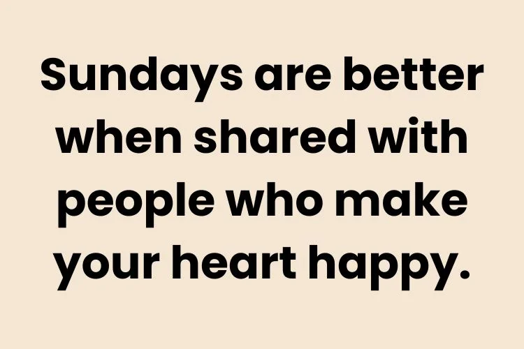 Sunday Quotes for Friends & Loved Ones