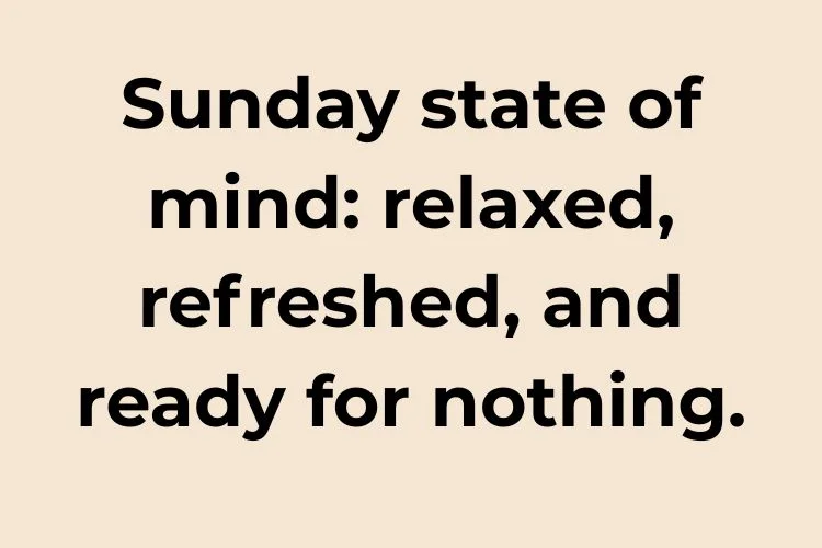 Sunday Vibes Quotes to Capture the Weekend Feel