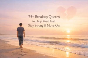 75+ Breakup Quotes to Help You Heal, Stay Strong & Move On