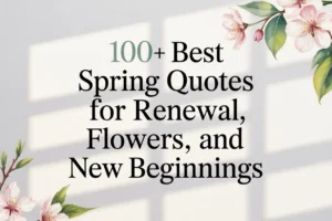 100+ Best Spring Quotes for Renewal, Flowers, and New Beginnings