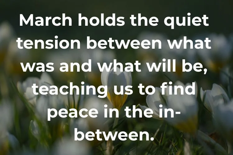 Deep & Thoughtful March Quotes