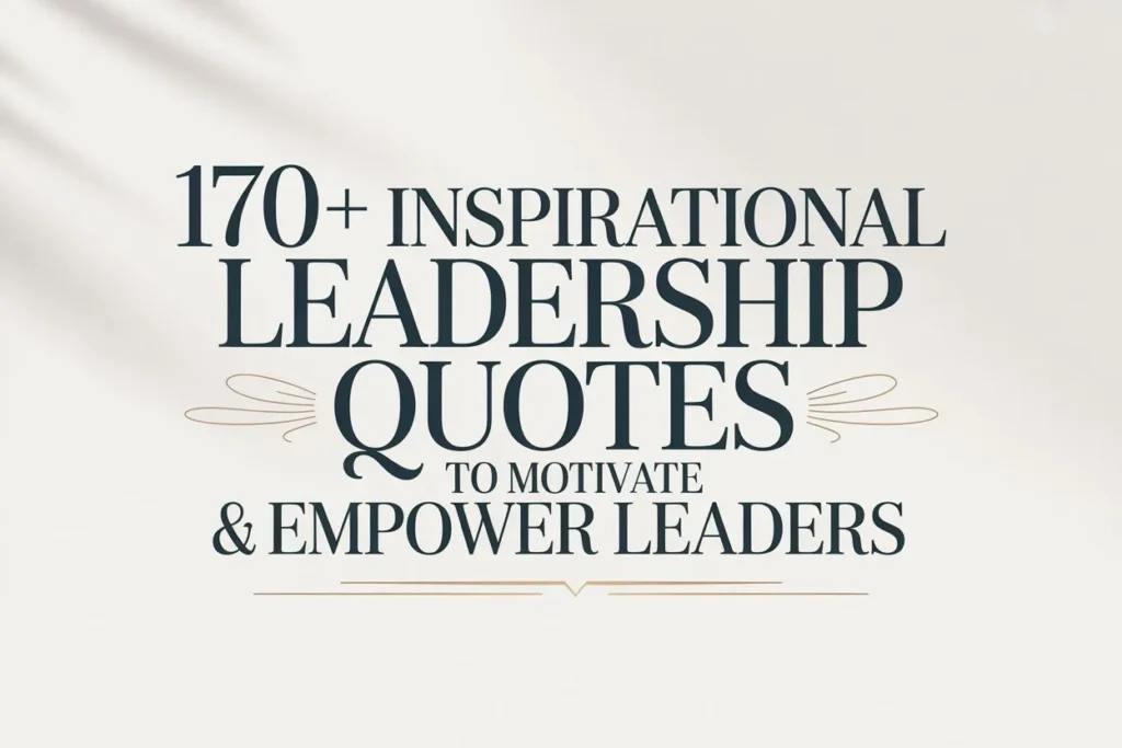 170+ Inspirational Leadership Quotes to Motivate & Empower Leaders