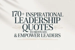 170+ Inspirational Leadership Quotes to Motivate & Empower Leaders