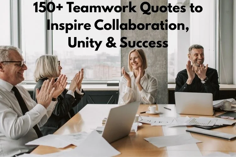 150+ Teamwork Quotes to Inspire Collaboration, Unity & Success